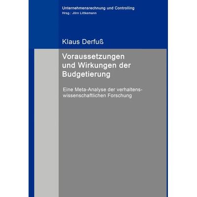 Voraussetzungen und Wirkungen der Budgetierung, Gebundene Ausgabe von Klaus Derfuss, BoD – Books on Demand, 978-3-8391-3547-1
