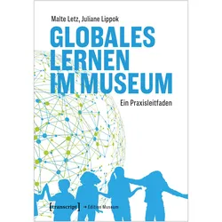 Globales Lernen im Museum, Fachbücher von Malte Letz, Juliane Lippok