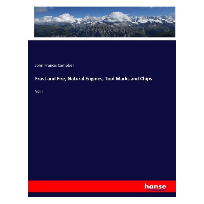 Hansebooks Frost and Fire, Natural Engines, Tool Marks and Chips (Englisch, Softcover, John Francis Campbell) (57133247)
