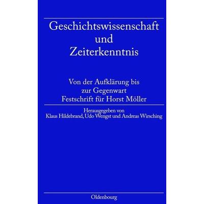 Geschichtswissenschaft und Zeiterkenntnis, Gebundene Ausgabe von Klaus Hildebrand,Udo Wengst,Andreas Wirsching, De Gruyter Oldenbourg,