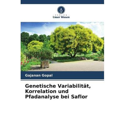Genetische Variabilität, Korrelation und Pfadanalyse bei Saflor, Taschenbuch von Gajanan Gopal, Verlag Unser Wissen, 978-620-6-25025-8