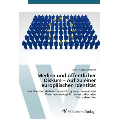 Medien und öffentlicher Diskurs - Auf zu einer europäischen Identität, Taschenbuch von Marina Angelina Difonzo, AV Akademikerverlag, 978-3-639-79316-1