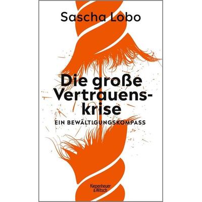 Die große Vertrauenskrise, Gebundene Ausgabe von Sascha Lobo, Kiepenheuer & Witsch, 978-3-462-00582-0