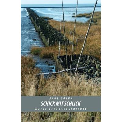 Schick mit Schlick - Meine Lebensgeschichte - Buch II, Taschenbuch von Paul Gojny, Epubli, 978-3-7502-5506-7