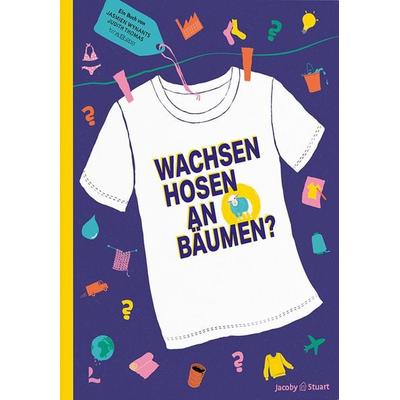 Wachsen Hosen an Bäumen?, Gebundene Ausgabe von Jasmien Wynants, Verlagshaus Jacoby & Stuart, 978-3-96428-265-1