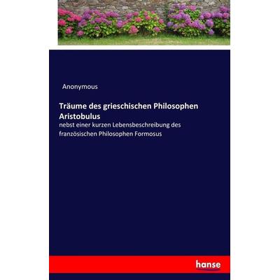 Träume des grieschischen Philosophen Aristobulus, Taschenbuch von Anonymous, Hansebooks, 978-3-7433-1044-5