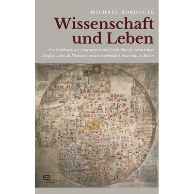 Wissenschaft und Leben, Gebundene Ausgabe von Michael Borgolte, Vergangenheitsverlag, 978-3-86408-364-8