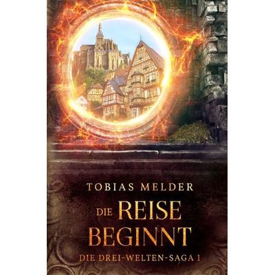 Die Drei-Welten-Saga / Die Reise Beginnt (Die Drei-Welten-Saga: 1), Taschenbuch von Tobias Melder, Epubli, 978-3-7575-7060-6