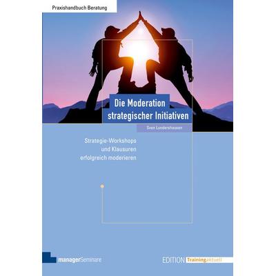 Die Moderation strategischer Initiativen, Taschenbuch von Sven Lundershausen, ManagerSeminare Verlags GmbH, 978-3-95891-003-4