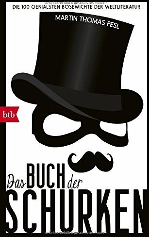 Pesl, Martin Thomas - Das Buch der Schurken: Die 100 genialsten Bösewichte der Weltliteratur - Preis vom 11.10.2026 15:43:13 h