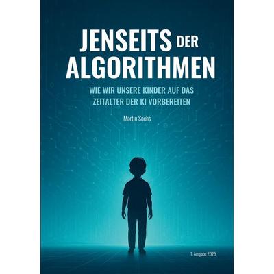 Jenseits der Algorithmen, Taschenbuch von Martin Sachs, Martin Sachs, 978-3-9828085-0-5