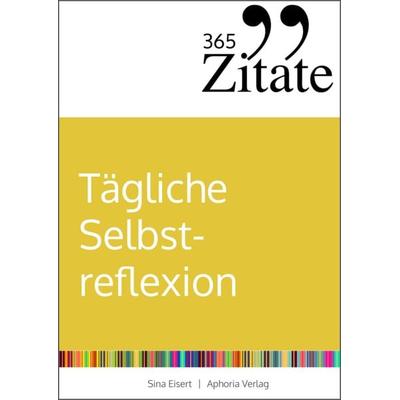 365 Zitate für tägliche Selbstreflexion, Taschenbuch von Sina Eisert, Aphoria Verlag, 978-3-9859729-0-6