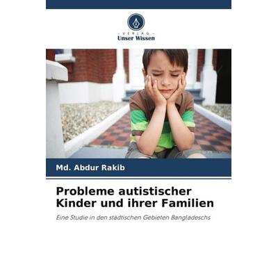 Probleme autistischer Kinder und ihrer Familien, Taschenbuch von Md. Abdur Rakib, Verlag Unser Wissen