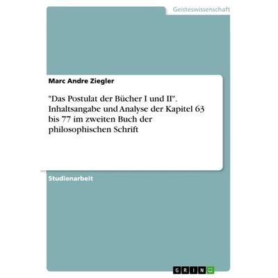 'Das Postulat der Bücher I und II'. Inhaltsangabe und Analyse der Kapitel 63 bis 77 im zweiten Buch der philosophischen Schrift, Taschenbuch von Marc