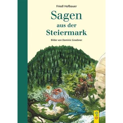 Sagen aus der Steiermark, Gebundene Ausgabe von Friedl Hofbauer, G&G Verlag, Kinder- und Jugendbuch, 978-3-7074-2270-2