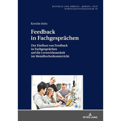 Feedback in Fachgesprächen, Gebundene Ausgabe von Kerstin Seitz, Peter Lang GmbH, Internationaler Verlag der Wissenschaften, 978-3-631-74571-7