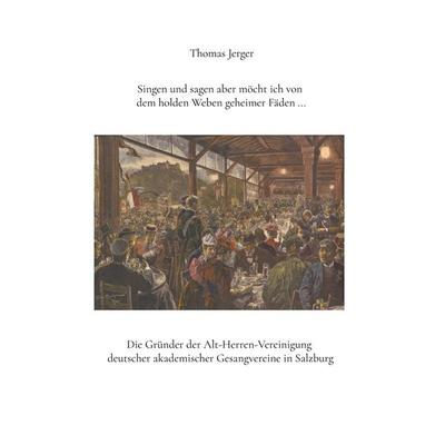 Singen und sagen aber möcht ich von dem holden Weben geheimer Fäden ..., Gebundene Ausgabe von Thomas Jerger, BoD – Books on Demand, 978-3-7557-3855-8