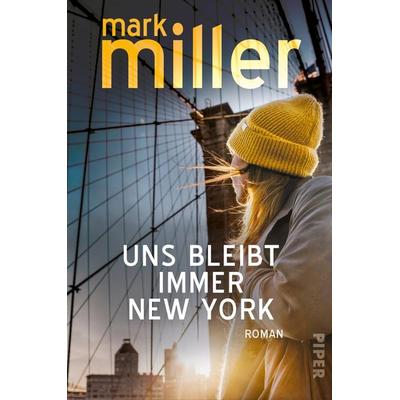 Uns bleibt immer New York, Taschenbuch von Mark Miller, Piper