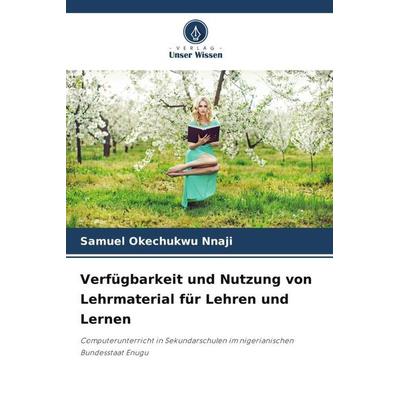 Verfügbarkeit und Nutzung von Lehrmaterial für Lehren und Lernen, Taschenbuch von Samuel Okechukwu Nnaji, Verlag Unser Wissen, 978-620-5-26199-6