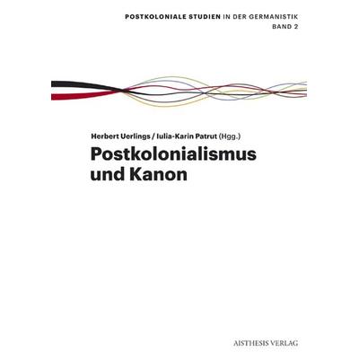 Postkolonialismus und Kanon, Taschenbuch von , Aisthesis, 978-3-89528-872-2