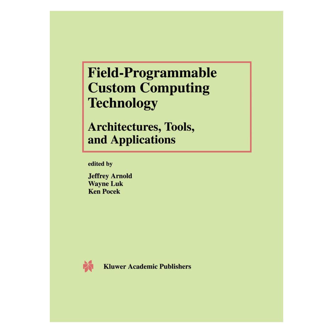 Springer Field-Programmable Custom Computing Technology: Architectures, Tools, and Applications (Englisch, Softcover, Jeffrey Arnold, Ken Pocek, Wayne Luk) (55519088)