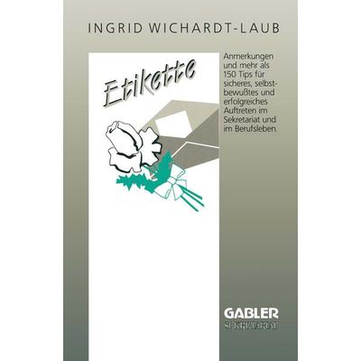 Etikette, Taschenbuch von Ingrid Wichardt-Laub, Betriebswirtschaftlicher Verlag Gabler, 978-3-409-19107-4