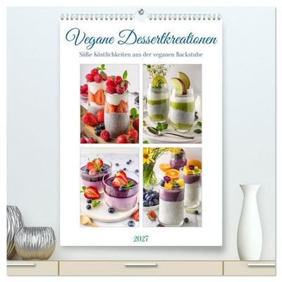 Vegane Dessertkreationen - Süße Köstlichkeiten aus der veganen Backstube (hochwertiger Premium Wandkalender 2027 DIN A2 hoch), Kunstdruck in Hochglanz