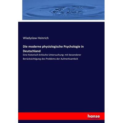 Die moderne physiologische Psychologie in Deutschland, Taschenbuch von Wladyslaw Heinrich, Hansebooks, 978-3-7434-4126-2