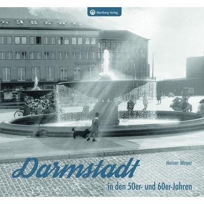 Darmstadt in den 50er- und 60er-Jahren, Gebundene Ausgabe von Heiner Meyer, Wartberg Verlag, 978-3-8313-3350-9