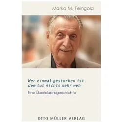 Wer einmal gestorben ist, dem tut nichts mehr weh, Sachbücher von Marko M Feingold, Birgit Kirchmayr, Albert Lichtblau