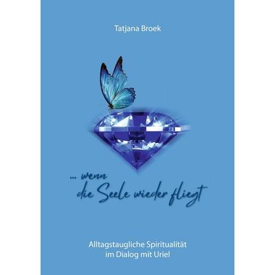 ... wenn die Seele wieder fliegt, Taschenbuch von Tatjana Broek, MBS, 978-94-037-1473-8