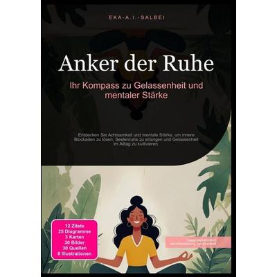 Anker der Ruhe: Ihr Kompass zu Gelassenheit und mentaler Stärke, Taschenbuch von Eka A.I. Salbei, Epubli, 978-3-565-01192-6