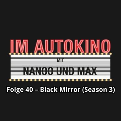 Im Autokino, Folge 40: Black Mirror (Season 3) - Max,Chris Nanoo, Audio, 4260507134424