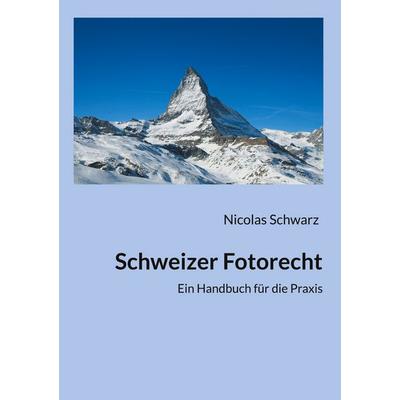 Schweizer Fotorecht, Taschenbuch von Nicolas Schwarz, BoD – Books on Demand, 978-3-7597-1258-5