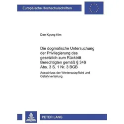 Die dogmatische Untersuchung der Privilegierung des gesetzlich zum Rücktritt Berechtigten gemäss 346, Fachbücher von Dae-Kyung Kim