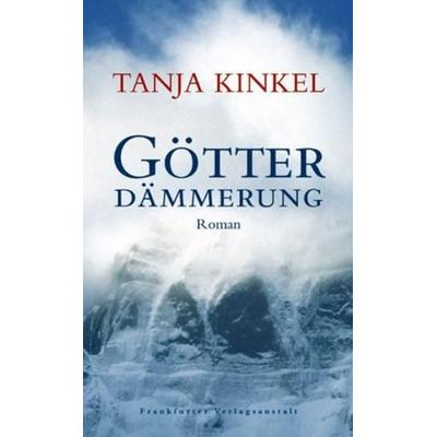 Götterdämmerung, Gebundene Ausgabe von Tanja Kinkel, Frankfurter Verlagsanstalt