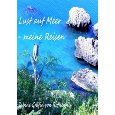 Lust auf Meer, Taschenbuch von Sabine Hildegrad Gräfin Rothenfels, Epubli, 978-3-7418-2627-6