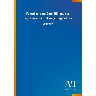 Verordnung zur Durchführung des Legehennenbetriebsregisterge, Taschenbuch von Antiphon Verlag, Antiphon, 978-3-7314-2228-0