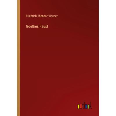Goethes Faust, Taschenbuch von Friedrich Theodor Vischer, Outlook, 978-3-368-43346-8