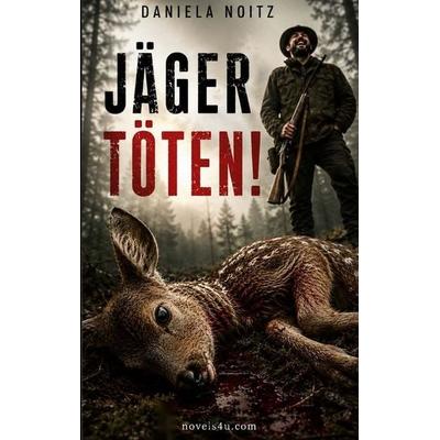 Jäger töten!, Taschenbuch von Daniela Noitz, BoD – Books on Demand, 978-3-696-76940-6