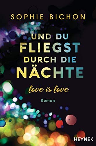 Sophie Bichon - Und du fliegst durch die Nächte: Love is Love - Roman (Love is Love-Reihe, Band 2) - Preis vom 05.10.2026 03:47:11 h