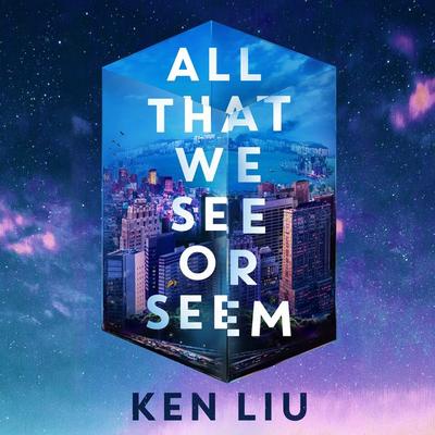 All That We See or Seem - Ken Liu, Audio, 9781035915927