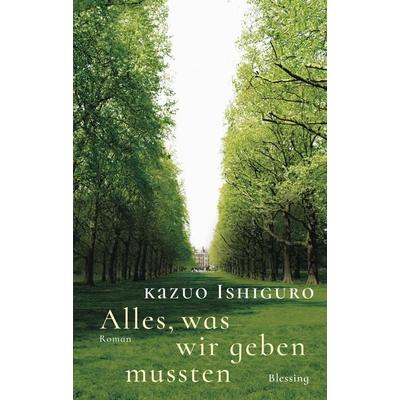 Alles, was wir geben mussten, Gebundene Ausgabe von Kazuo Ishiguro, Blessing, 978-3-89667-632-0