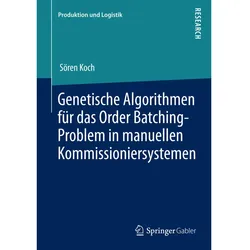 Genetische Algorithmen für das Order Batching-Problem in manuellen Kommissioniersystemen, Fachbücher von Sören Koch