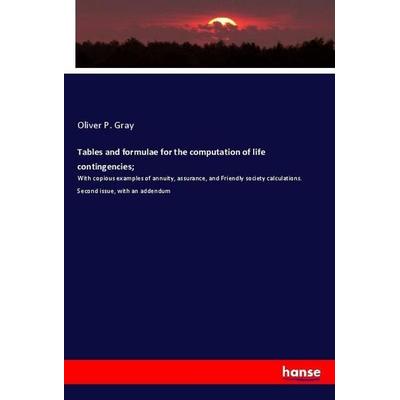 Tables and formulae for the computation of life contingencies;, Taschenbuch von Oliver P. Gray, Hansebooks, 978-3-337-94454-4