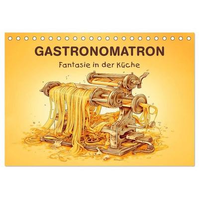 Gastronomatron - Fantasie in der Küche (Tischkalender 2027 DIN A5 quer), CALVENDO Monatskalender