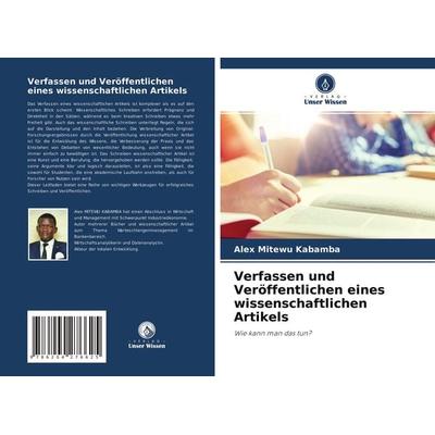 Verfassen und Veröffentlichen eines wissenschaftlichen Artikels, Taschenbuch von Alex Mitewu Kabamba, Verlag Unser Wissen, 978-620-4-27662-5