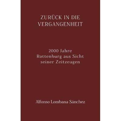 Zurück in die Vergangenheit, Taschenbuch von Alfonso Lombana Sánchez, Epubli, 978-3-7502-5870-9