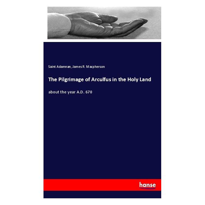 Hansebooks The Pilgrimage of Arculfus in the Holy Land (Englisch, Softcover, James R Macpherson, Saint Adamnan) (56114244)