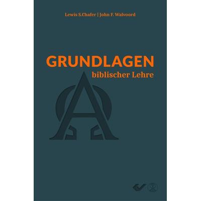 Grundlagen biblischer Lehre, Gebundene Ausgabe von Lewis S. Chafer,John F. Walvoord, Christliche Verlagsgesellschaft, 978-3-86353-550-6